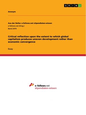 cover image of Critical reflection upon the extent to which global capitalism produces uneven development rather than  economic convergence